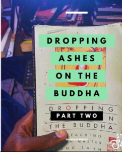 Dropping Ashes on the Buddha [Part 2]